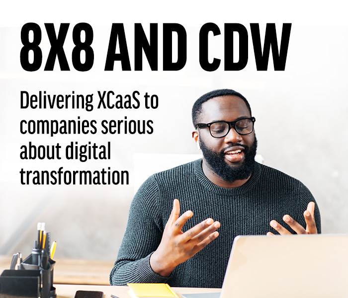 8x8 and CDW. Delivering XCaaS to companies serious about digital transformation 