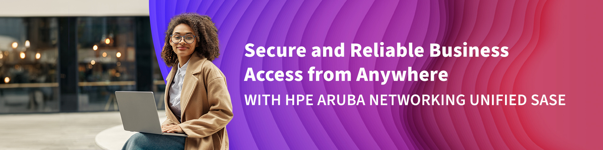 Secure and Reliable Business Access from Anywhere