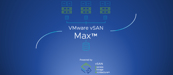 VMware vSAN 
Ma)<TM 
Poweredby 
vSAN 
torage 