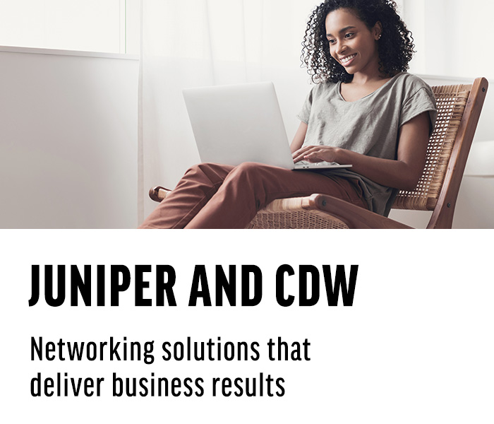 JUNIPER AND CDW - Networking solutions that deliver business results 