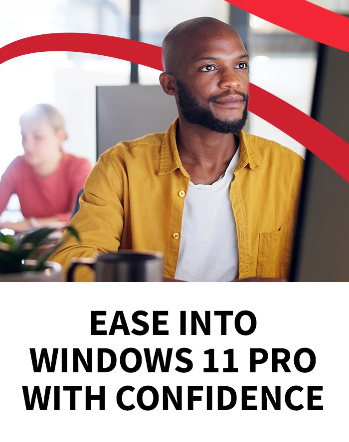 Ease into Windows 11 Pro with confidence