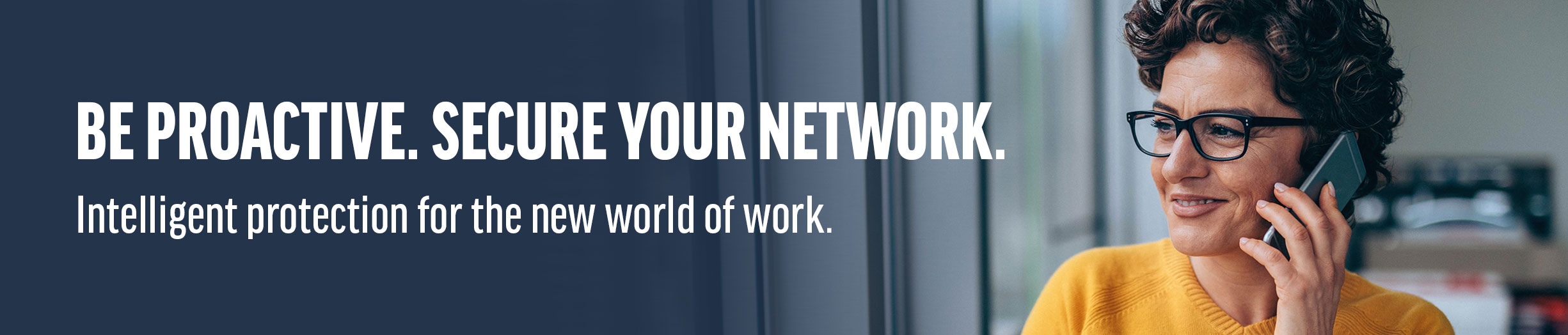 BE PROACTIVE. SECURE YOUR NETWORK.